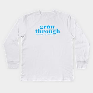 Grow through what you go through Kids Long Sleeve T-Shirt